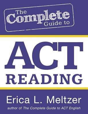 The Complete Guide to ACT Reading by Meltzer, Erica L.