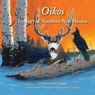 Oikos: Ecology of Northern New Mexico by Tapia, Steve