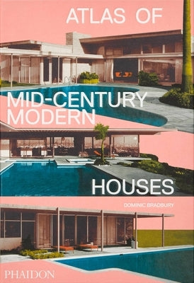 Atlas of Mid-Century Modern Houses by Bradbury, Dominic