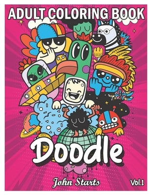 Doodle: An Adult Coloring Book Stress Relieving Doodle Designs Coloring Book with 25 Antistress Coloring Pages for Adults & Te by Coloring Books, John Starts