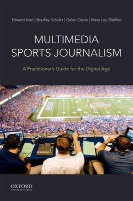 Multimedia Sports Journalism: A Practitioner's Guide for the Digital Age by Kian, Edward