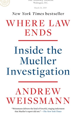 Where Law Ends: Inside the Mueller Investigation by Weissmann, Andrew