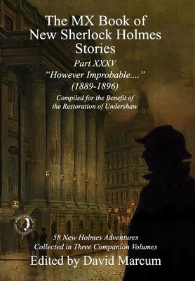 The MX Book of New Sherlock Holmes Stories Part XXXV: However Improbable (1889-1896) by Marcum, David