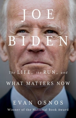 Joe Biden: The Life, the Run, and What Matters Now by Osnos, Evan