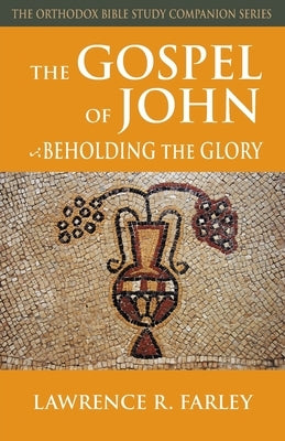 The Gospel of John: Beholding the Glory by Farley, Lawrence