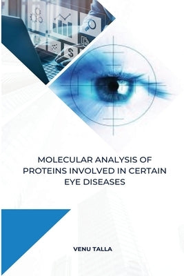 Molecular analysis of proteins involved in certain eye diseases by Talla, Venu