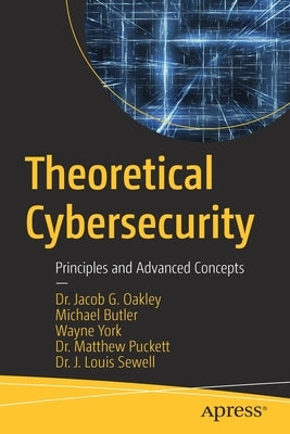 Theoretical Cybersecurity: Principles and Advanced Concepts by Oakley, Jacob G.