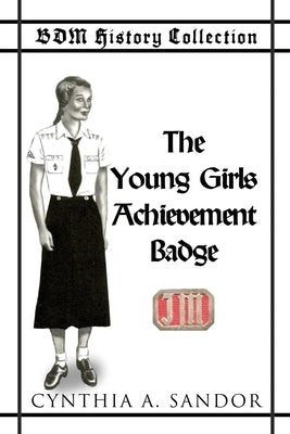 BDM History Collection - The Young Girls Achievement Badge by Sandor, Cynthia