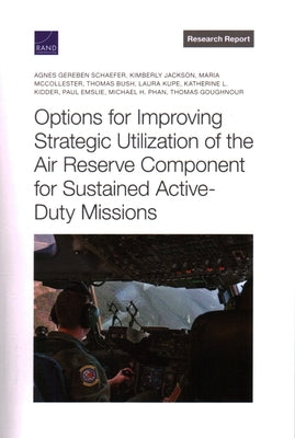 Options for Improving Strategic Utilization of the Air Reserve Component for Sustained Active-Duty Missions by Schaefer, Agnes Gereben