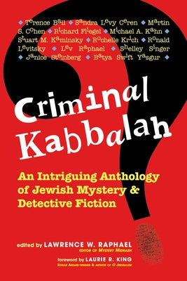 Criminal Kabbalah: An Intriguing Anthology of Jewish Mystery and Detective Fiction by Raphael, Lawrence W.