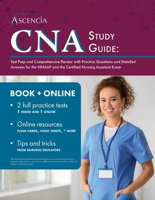 CNA Study Guide: Test Prep and Comprehensive Review with Practice Questions and Detailed Answers for the NNAAP and the Certified Nursin by Simon