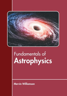 Fundamentals of Astrophysics by Williamson, Mervin