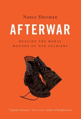 Afterwar: Healing the Moral Wounds of Our Soldiers by Sherman, Nancy