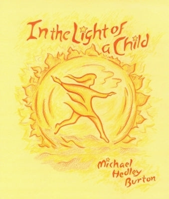 In the Light of a Child: A Journey Through the 52 Weeks of the Year in Both Hemispheres for Children by Hedley Burton, Michael