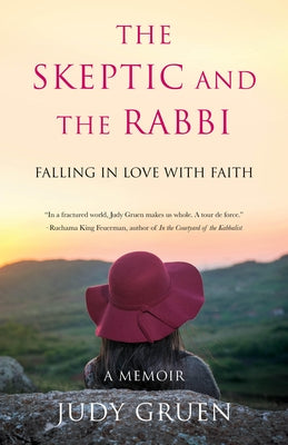 The Skeptic and the Rabbi: Falling in Love with Faith by Gruen, Judy