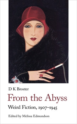 From the Abyss: Weird Fiction, 1907-1940 by Broster, Dk