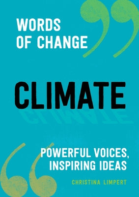 Climate (Words of Change Series): Powerful Voices, Inspiring Ideas by Limpert, Christina