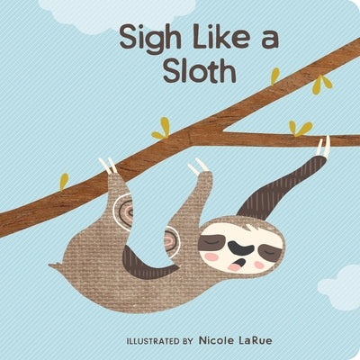 Sigh Like a Sloth by Larue, Nicole