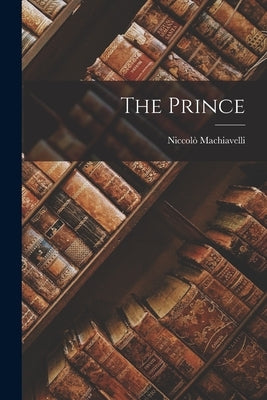 The Prince by Machiavelli, Niccol&#242;