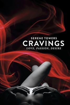 Cravings: Love, Passion, Desire by Towers, Serene