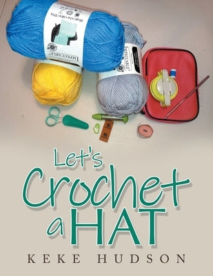 Let's Crochet a Hat by Hudson, Keke