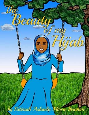 The Beauty Of My Hijab (8x10, Full Color) by Moore Ibrahim, Fatimah Ashaela