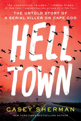 Helltown: The Untold Story of a Serial Killer on Cape Cod by Sherman, Casey