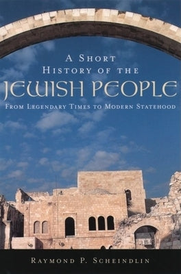A Short History of the Jewish People: From Legendary Times to Modern Statehood by Scheindlin, Raymond P.