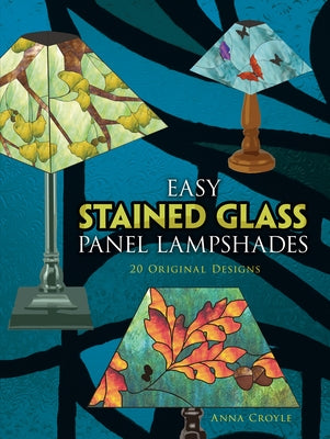 Easy Stained Glass Panel Lampshades: 20 Original Designs by Croyle, Anna