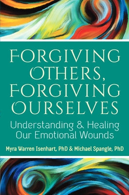 Forgiving Others, Forgiving Ourselves: Understanding and Healing Our Emotional Wounds by Isenhart, Myra Warren