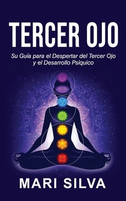 Tercer Ojo: Su guía para el despertar del tercer ojo y el desarrollo psíquico by Silva, Mari