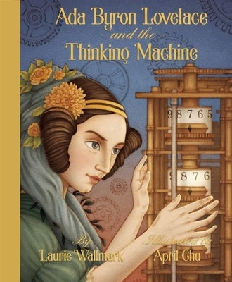 ADA Byron Lovelace & the Thinking Machine by Wallmark, Laurie