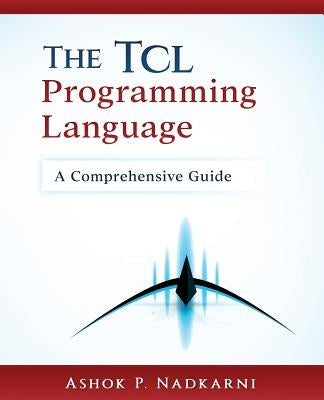 The Tcl Programming Language: A Comprehensive Guide by Nadkarni, Ashok P.