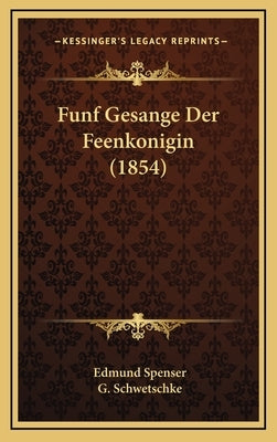 Funf Gesange Der Feenkonigin (1854) by Spenser, Edmund