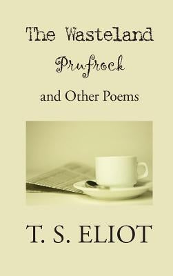 Wasteland, Prufrock, and Other Poems by Eliot, T. S.