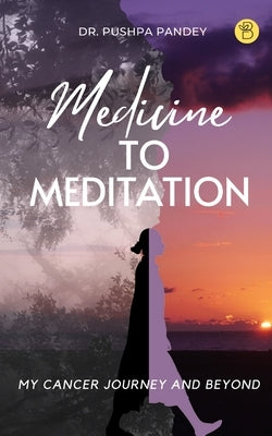 Medicine to Meditation by Pandey, Pushpa