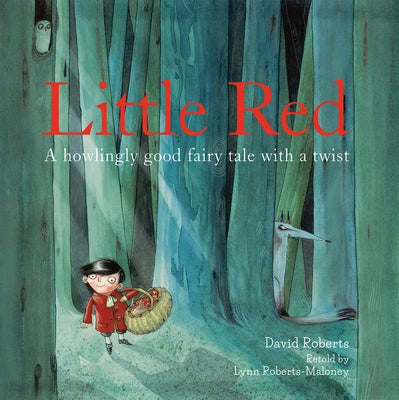 Little Red: A Howlingly Good Fairy Tale with a Twist by Roberts, Lynn