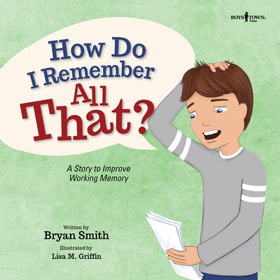 How Do I Remember All That?: A Story to Improve Working Memoryvolume 10 by Smith, Bryan