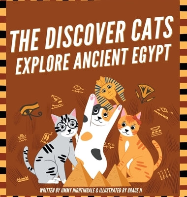 The Discover Cats Explore Ancient Egypt: A Children's Book About Ancient Egyptian Culture, Mythology, and History by Nightingale, Jimmy