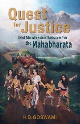 Quest for Justice: Select Tales with Modern Illuminations from the Mahabharata by H. D. Goswami