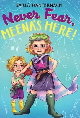 Never Fear, Meena's Here! by Manternach, Karla