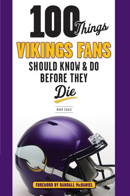 100 Things Vikings Fans Should Know and Do Before They Die by Craig, Mark