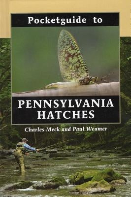 Pocketguide to Pennsylvania Hatches by Meck, Charles