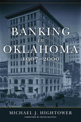 Banking in Oklahoma, 1907-2000 by Hightower, Michael J.