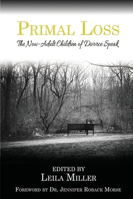 Primal Loss: The Now-Adult Children of Divorce Speak by Miller, Leila
