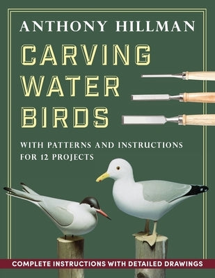 Carving Water Birds: Patterns and Instructions for 12 Models by Hillman, Anthony