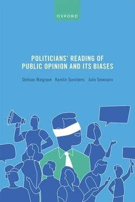 Politicians' Reading of Public Opinion and Its Biases by Walgrave, Stefaan
