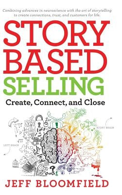 Story Based Selling: Create, Connect, and Close by Bloomfield, Jeff