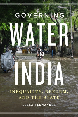 Governing Water in India: Inequality, Reform, and the State by Fernandes, Leela