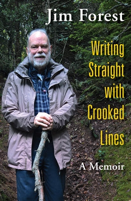 Writing Straight with Crooked Lines: A Memoir by Forest, Jim